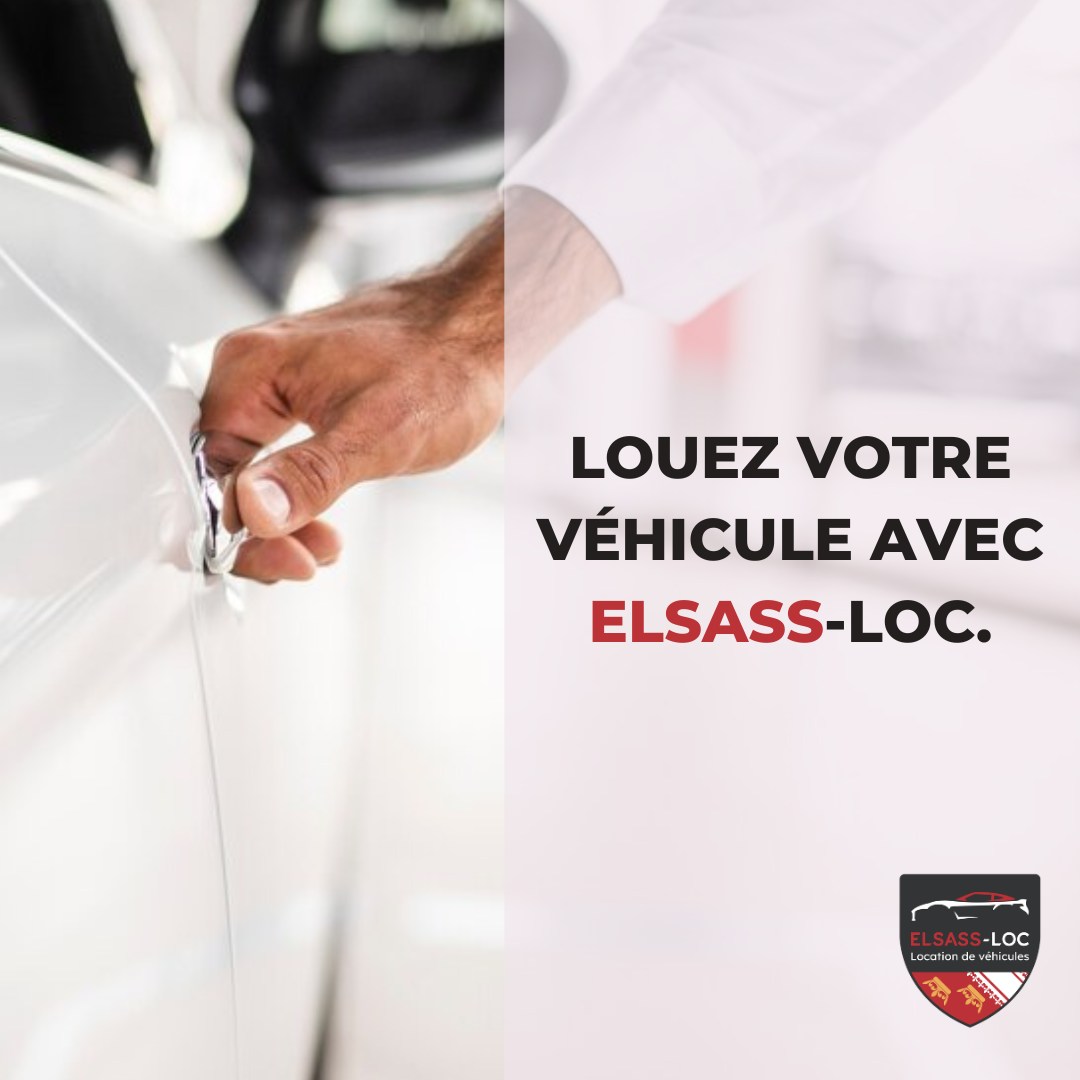 Une main masculine en costume blanc ouvre la porte d'une voiture blanche. À droite, un texte en majuscules indique : 'LOUEZ VOTRE VÉHICULE AVEC ELSASS-LOC.', avec 'ELSASS' en rouge et le reste en noir. En bas à droite, un logo noir et rouge affiche 'ELSASS-LOC' avec trois blasons dorés et la mention 'Location de véhicules'